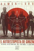 «El autoestopista de Grozni y otras historias de fútbol y guerra»