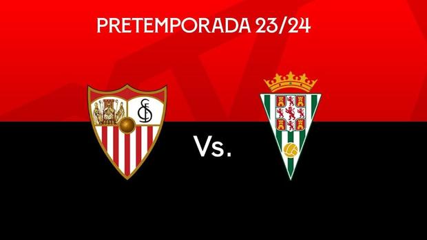 Dónde ver Sevilla - Córdoba: canal de TV y streaming online del partido amistoso de la pretemporada 2023