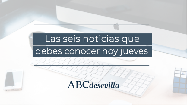 Las seis noticias que debes conocer hoy, jueves 9 de abril