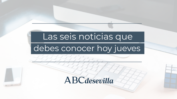 Las seis noticias que debes conocer hoy, jueves 7 de enero