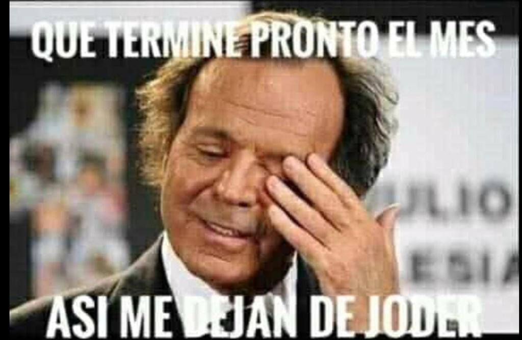 Que termine pronto el mes, así me dejan de joder