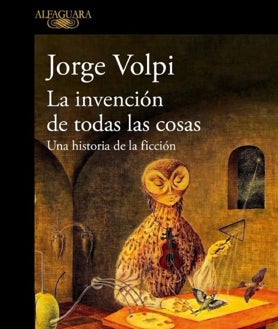 Imagen secundaria 2 - Retratos del escritor Jorge Volpi y un detalle de su libro 'La invención de todas las cosas. Una historia de la ficción' (Alfaguara)