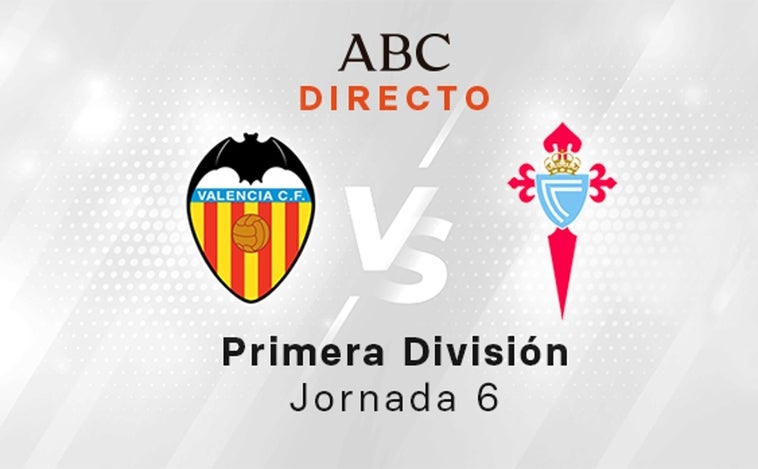 Valencia - Celta en directo hoy: partido de LaLiga Santander, jornada 6