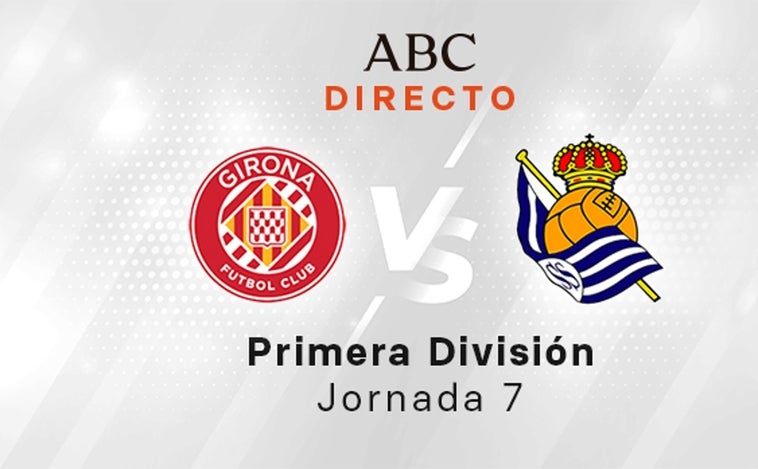 Girona - Real Sociedad en directo hoy: partido de la Liga, jornada 7