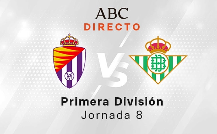 Valladolid - Betis en directo hoy: partido de la Liga Santander, jornada 8