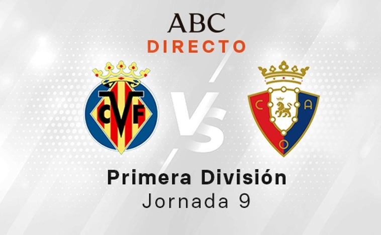 Villarreal - Osasuna en directo hoy: partido de la Liga Santander, jornada 9