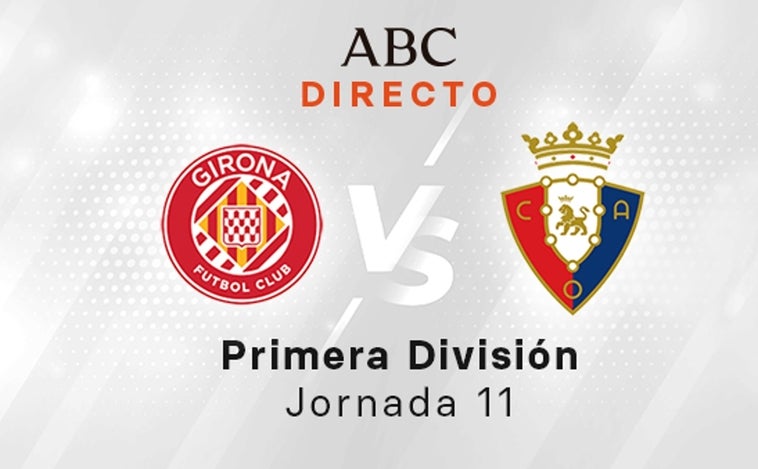 Girona - Osasuna en directo hoy: partido de la Liga Santander, jornada 11