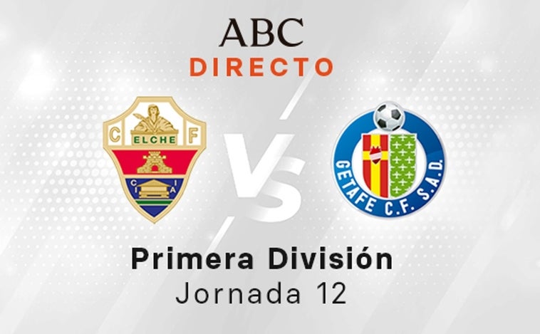 Elche - Getafe en directo hoy: partido de la Liga Santander, jornada 12