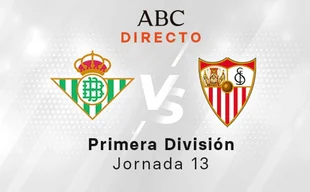 Betis - Sevilla en directo hoy: partido de la Liga jornada 13