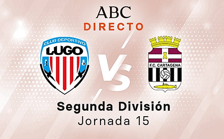 Lugo - Cartagena en directo hoy: partido de la Liga SmartBank, jornada 15