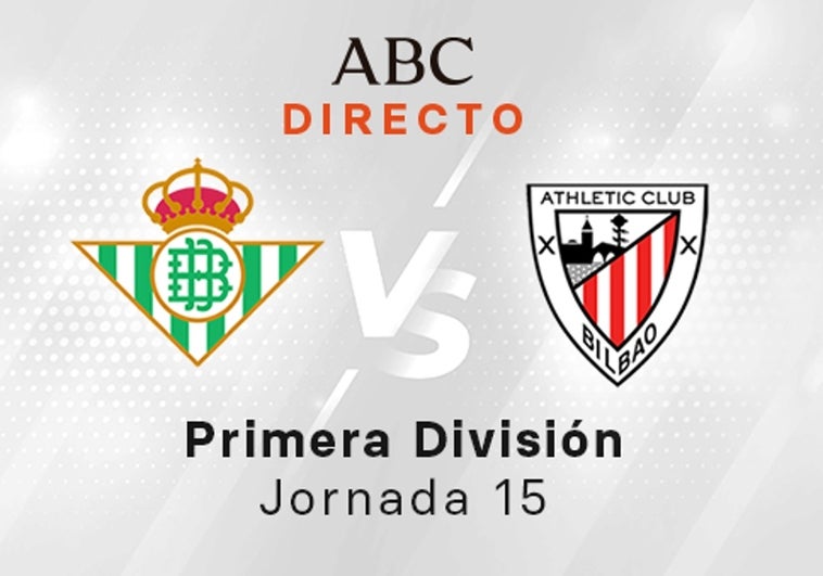 Betis - Athletic en directo hoy: partido de la Liga Santander, jornada 15