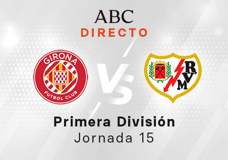 Girona - Rayo en directo hoy: partido de la Liga Santander, jornada 15