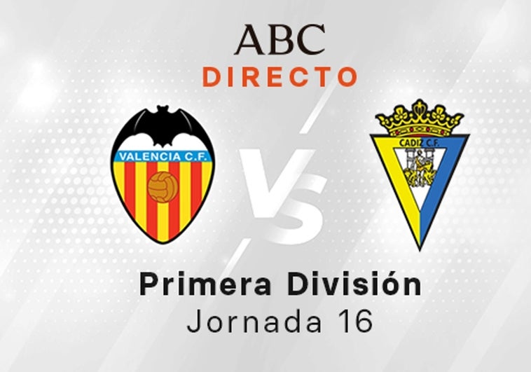 Valencia - Cádiz en directo hoy: partido de la Liga Santander, jornada 16