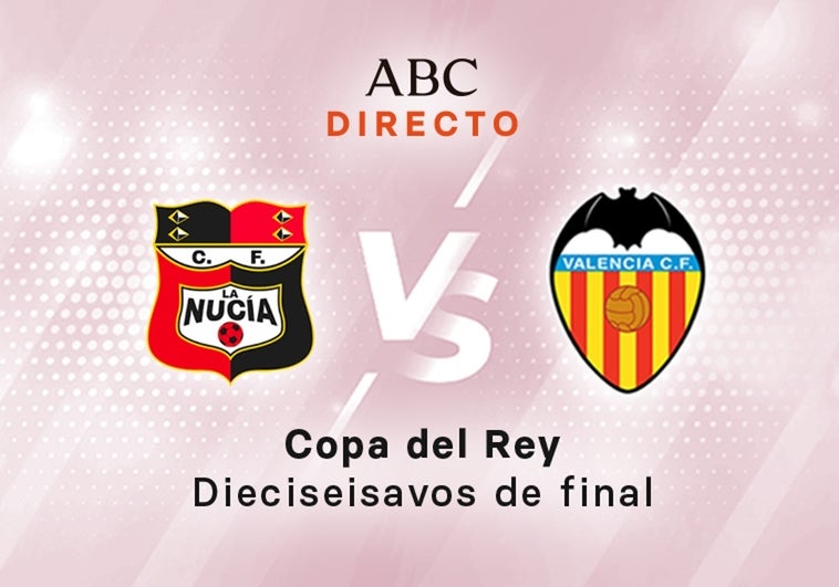 La Nucía - Valencia en directo hoy: partido de la Copa del Rey