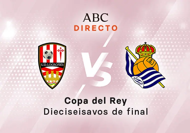 UD Logroñés - Real Sociedad en directo hoy: partido de la Copa del Rey