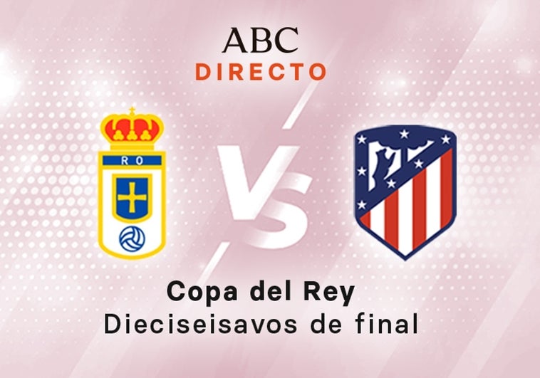 Oviedo - Atlético de Madrid en directo hoy: partido de la Copa del Rey