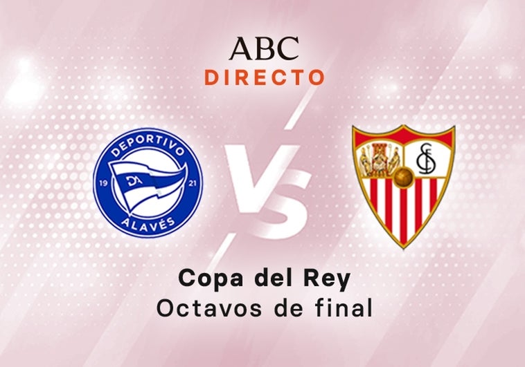 Alavés - Sevilla, estadísticas del partido, octavos de final