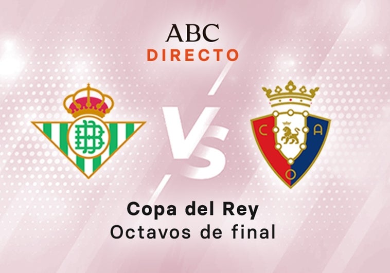 Betis - Osasuna, estadísticas del partido de octavos de final