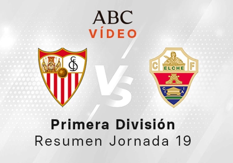 Sevilla - Elche, el resumen en vídeo