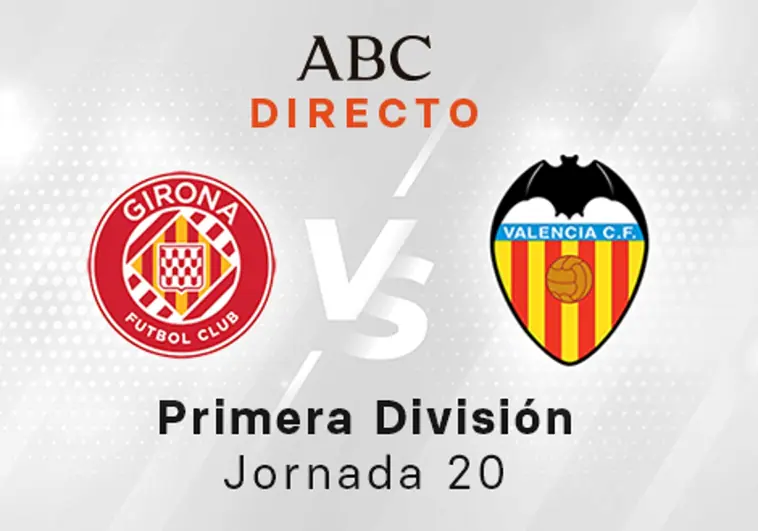 Girona - Valencia en directo hoy: partido de la Liga Santander, jornada 20