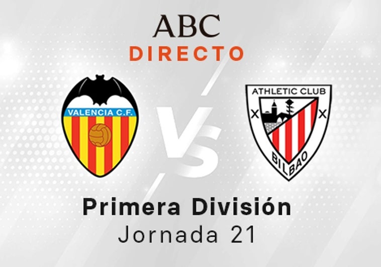 Valencia - Athletic en directo hoy: partido de la Liga Santander, jornada 21