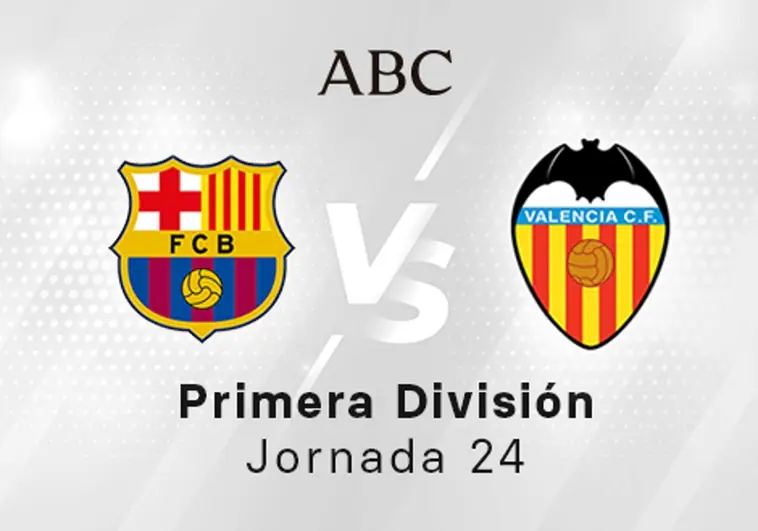 Barcelona - Valencia en directo hoy: partido de la Liga Santander, jornada 24