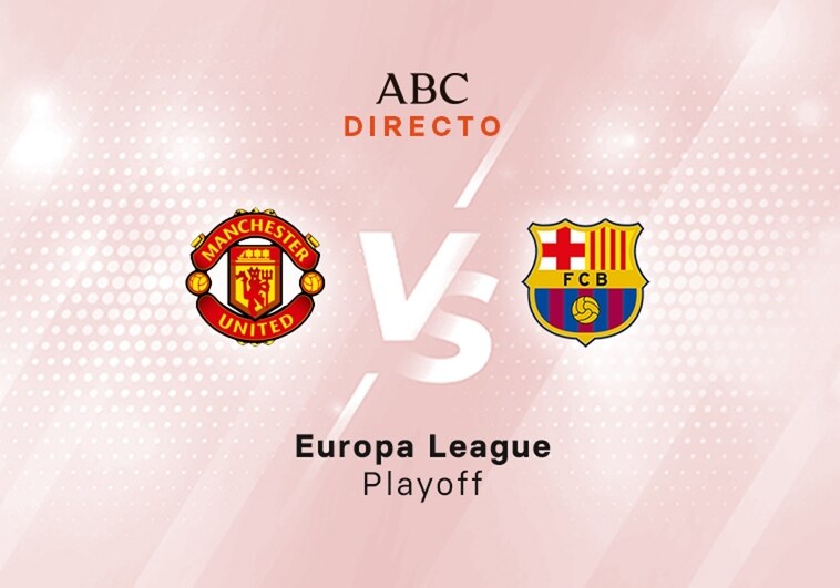 Manchester United - Barcelona en directo hoy: partido de la Europa League, vuelta playoff