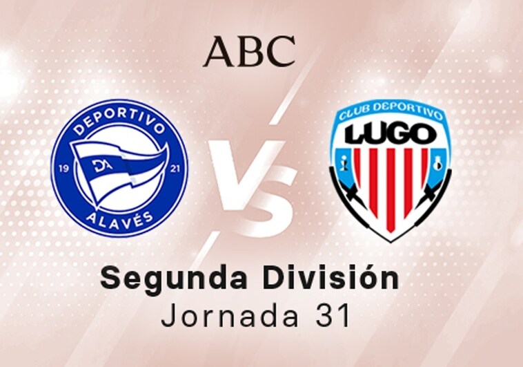 Alavés - Lugo en directo hoy: partido de la Liga SmartBank, jornada 31