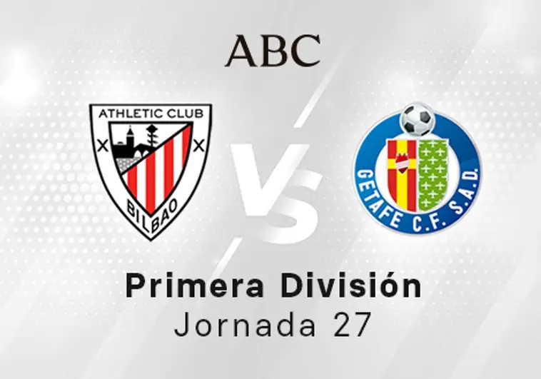 Athletic - Getafe en directo hoy: partido de la Liga Santander, jornada 27