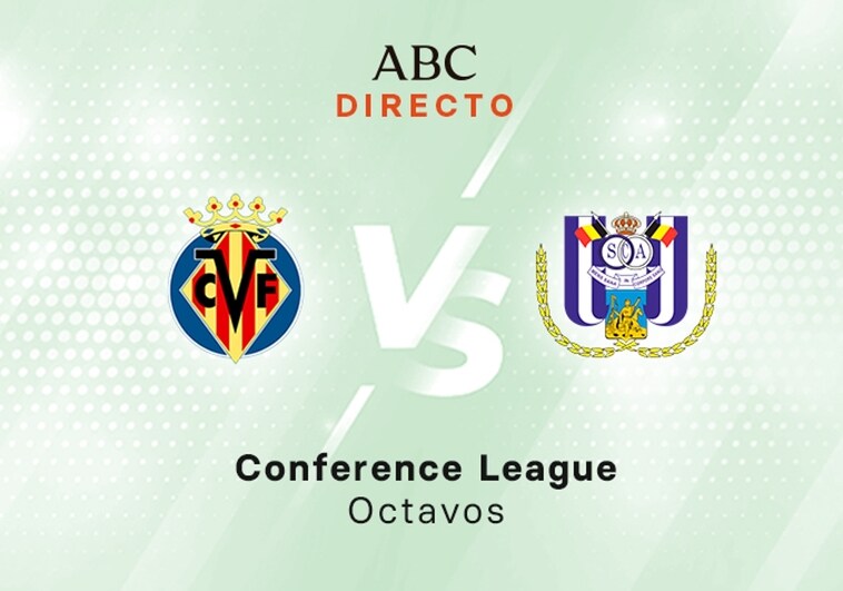 Villarreal - Anderlecht en directo hoy: partido de la Conference League, vuelta octavos de final