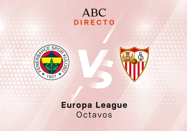 Fenerbahce - Sevilla en directo hoy: partido de la Europa League, vuelta octavos de final