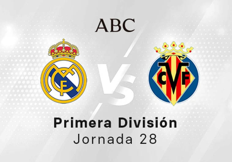 Real Madrid - Villarreal en directo hoy: partido de la Liga Santander, jornada 28