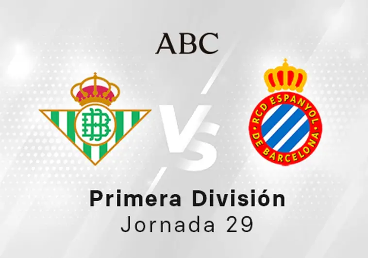 Betis - Espanyol en directo hoy: partido de la Liga Santander, jornada 29