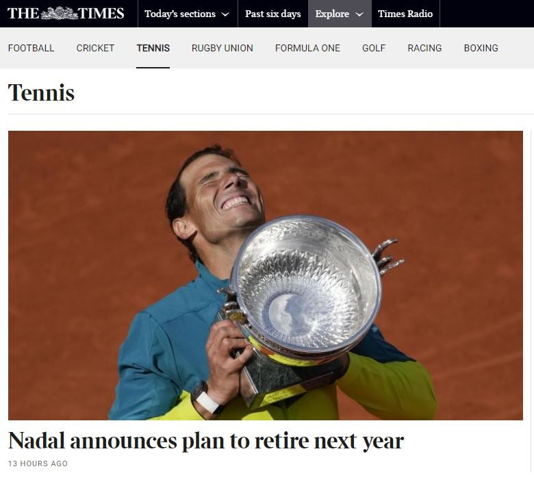 El rotativo inglés The Times titula «Nadal anuncia su intención de retirarse el año que viene» , añadiendo que «El español revela en rueda de prensa que se queda fuera del Abierto de Francia y de Wimbledon por una persistente lesión de cadera».