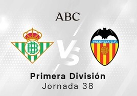 Betis - Valencia en directo hoy: partido de la Liga Santander, jornada 38