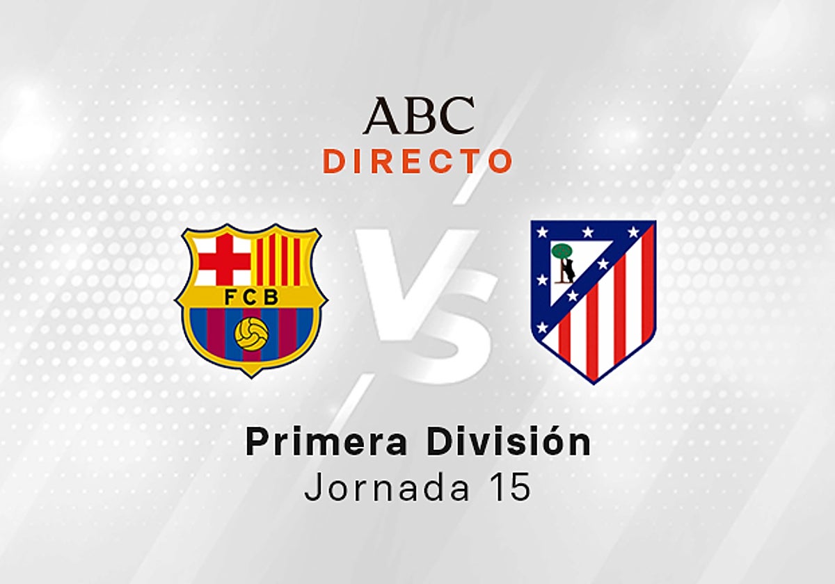 Barcelona - Atlético en directo hoy: partido de la Liga, jornada 15