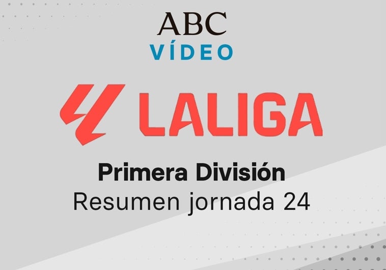 Jornada 24 de la Liga: goles y resumen en vídeo de los partidos