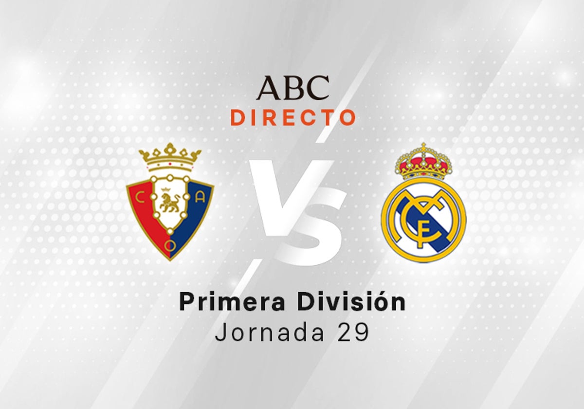 Osasuna - Real Madrid en directo hoy: partido de la Liga, jornada 29