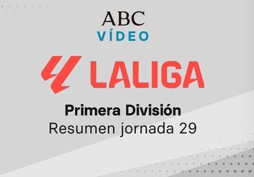 Jornada 29 de la Liga: goles y resumen en vídeo de los partidos