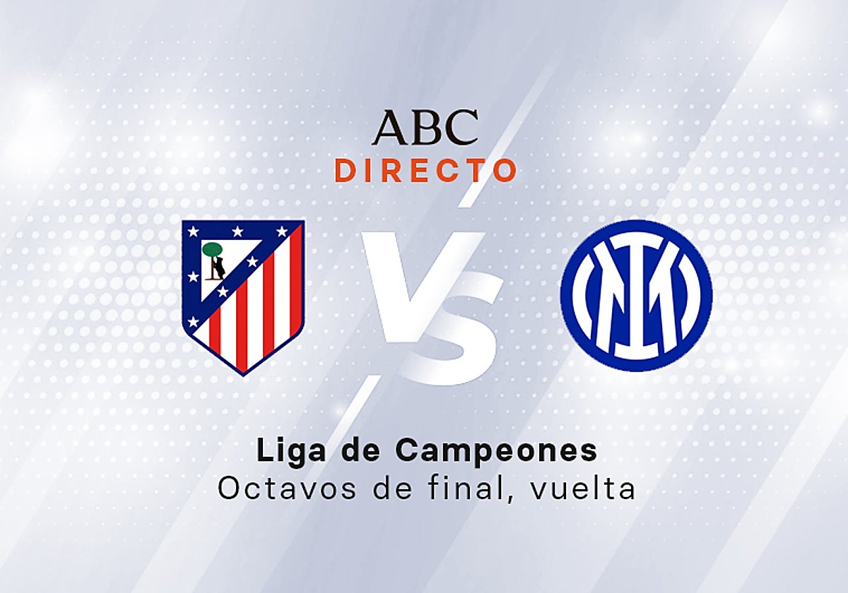 Atlético - Inter en directo hoy: partido de la Liga de Campeones, vuelta octavos de final