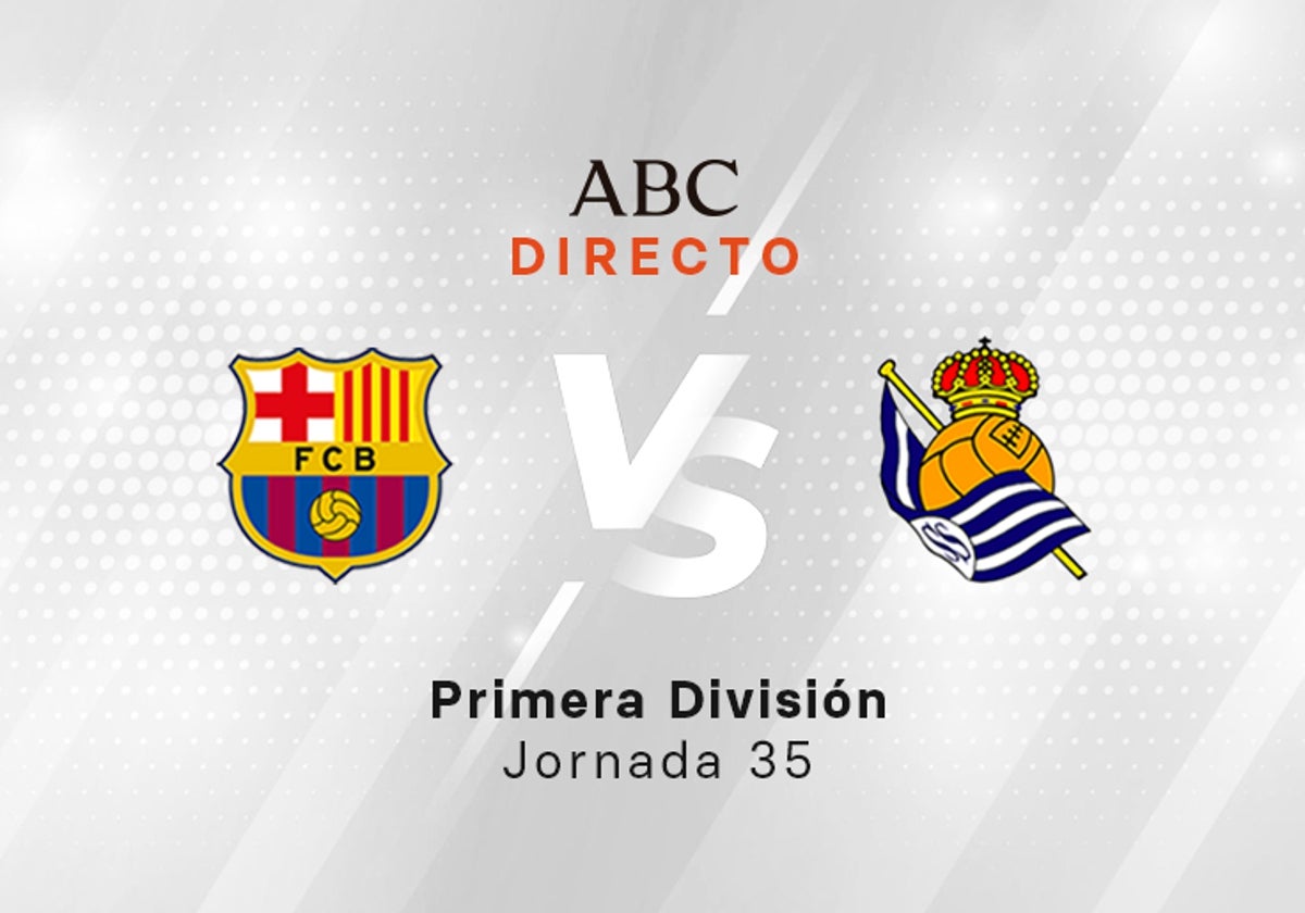 Barcelona - Real Sociedad en directo hoy: partido de la Liga, jornada 35