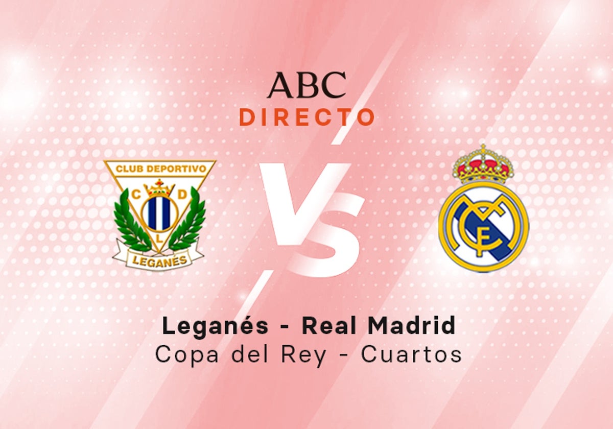 Leganés - Real Madrid en directo hoy: partido de la Copa, cuartos de final