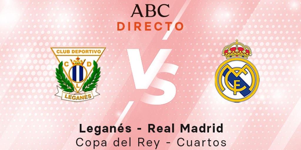 Leganés - Real Madrid en directo hoy: partido de la Copa, cuartos de final