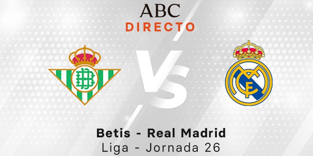 Betis - Real Madrid en directo hoy: partido de la Liga, jornada 26