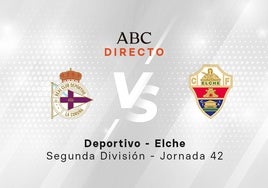 Deportivo - Elche en directo hoy: partido de la Liga de Segunda, última jornada 42