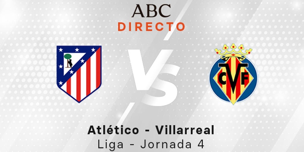 Atlético - Villarreal en directo hoy: partido de la Liga, jornada 4