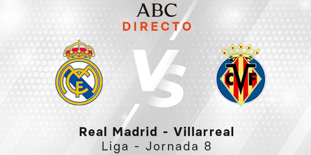Real Madrid - Villarreal en directo hoy: partido de la Liga, jornada 8