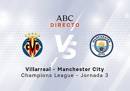Villarreal - Manchester City, estadísticas del partido de Champions