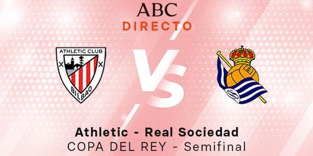 Athletic - Real Sociedad en directo: resultado, goles y ganador del partido de ida de las semifinales de la Copa del Rey
