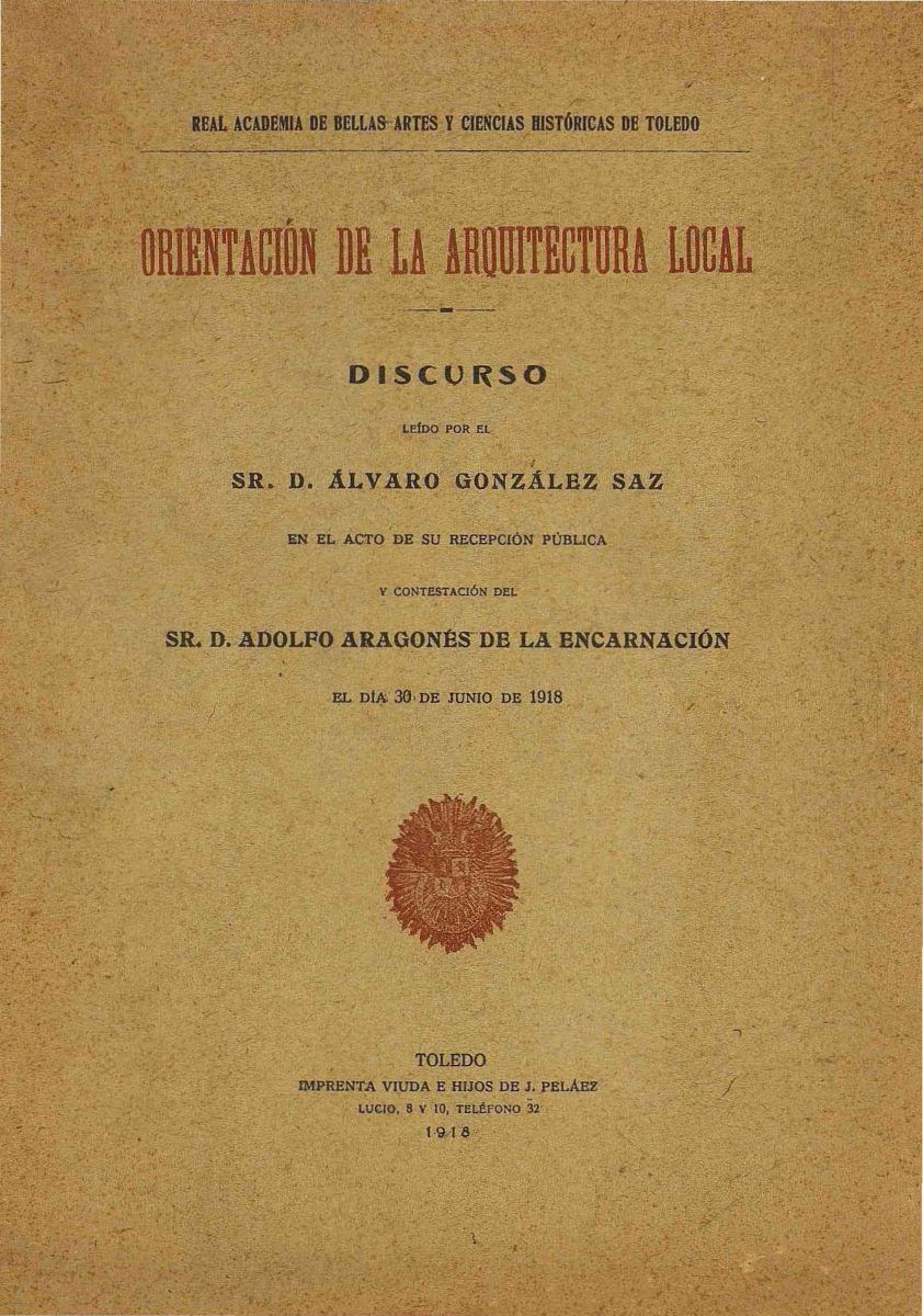 lvaro González Saz ingresó como académico electo en la Real Academia de Bellas Artes y Ciencias Históricas de Toledo en 1918 con el discurso 'Orientación de la arquitectura local'. La contestación corrió a cargo del numerario Adolfo Aragonés de la Encarnación. Ambas intervenciones fueron impresas en la Imprenta Viuda e hijos de J. Peláez. Su contenido puede consultarse en la web del Archivo Municipal de Toledo